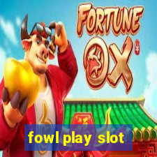 fowl play slot