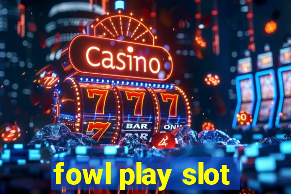 fowl play slot