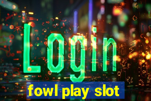 fowl play slot