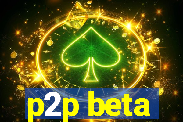 p2p beta