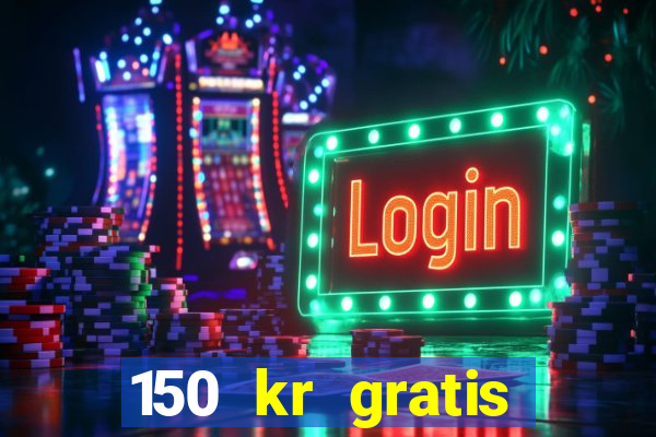 150 kr gratis casino uten innskudd