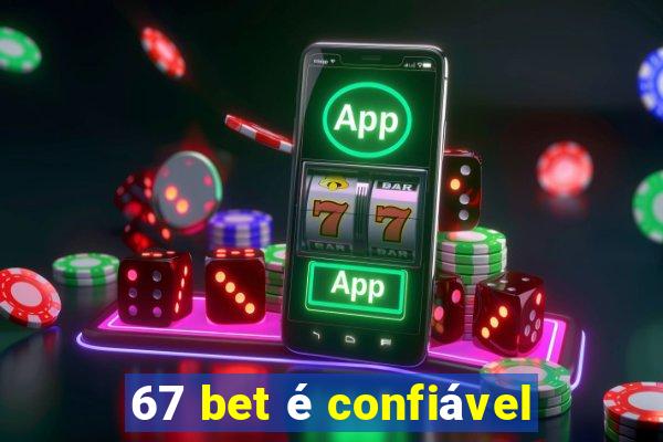 67 bet é confiável