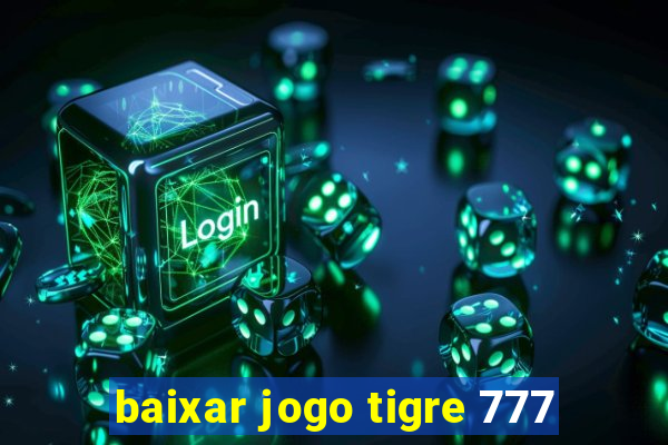 baixar jogo tigre 777