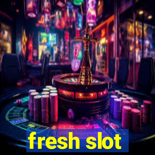 fresh slot