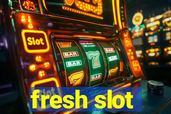 fresh slot