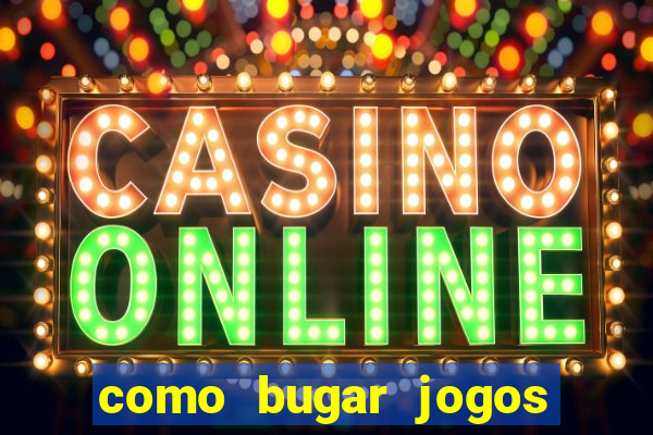 como bugar jogos de cassino