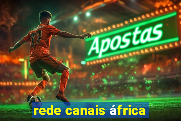 rede canais áfrica