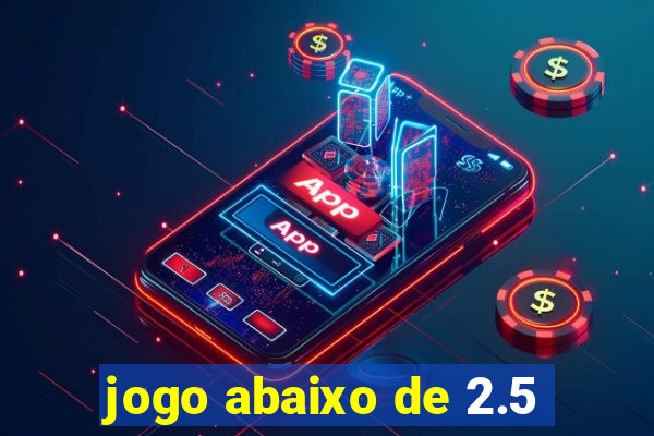 jogo abaixo de 2.5