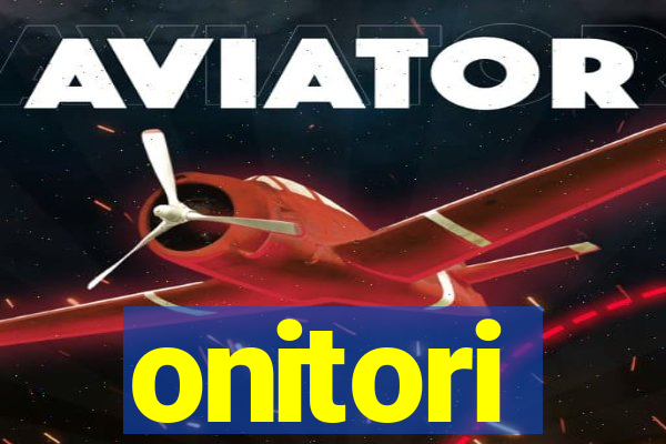 onitori