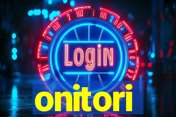 onitori