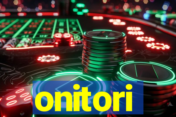 onitori