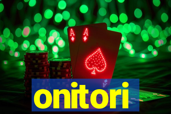 onitori