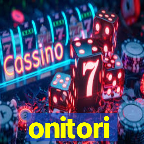 onitori