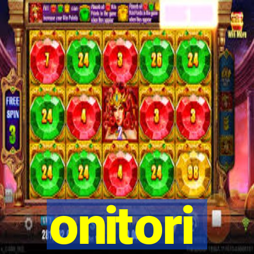 onitori