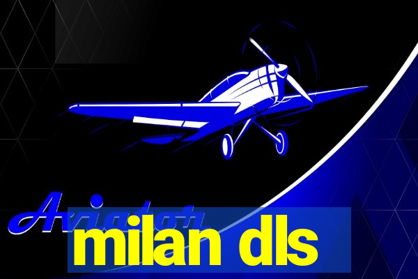 milan dls