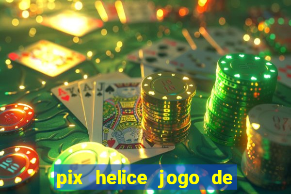 pix helice jogo de ganhar pix 9f