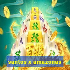 santos x amazonas