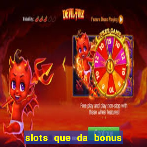 slots que da bonus no cadastro sem deposito