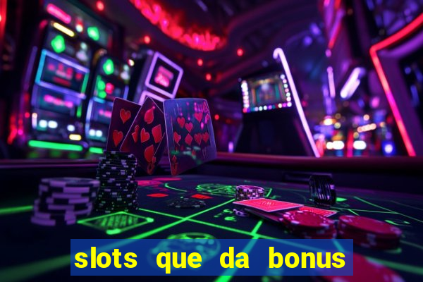 slots que da bonus no cadastro sem deposito