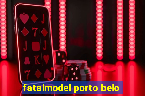 fatalmodel porto belo