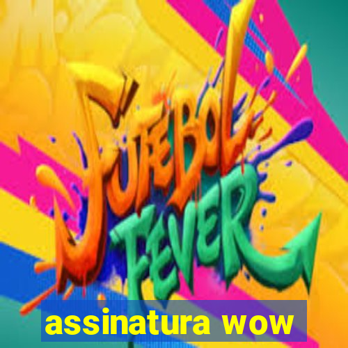 assinatura wow