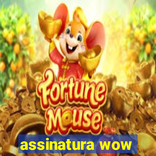 assinatura wow