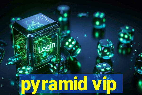 pyramid vip