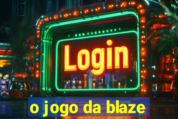 o jogo da blaze