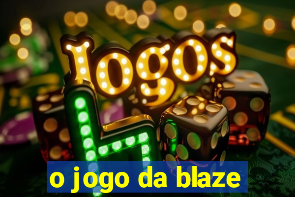 o jogo da blaze