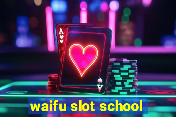 waifu slot school