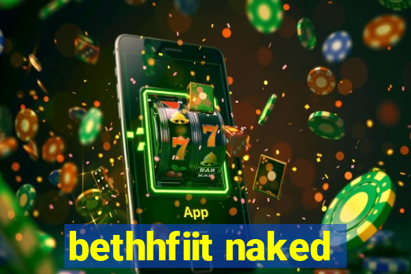 bethhfiit naked