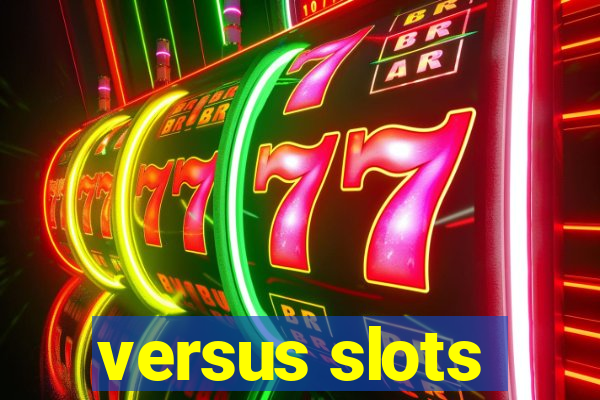 versus slots