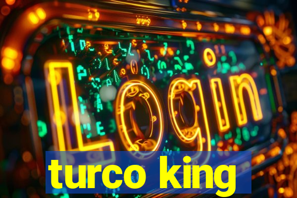 turco king