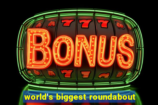 world's biggest roundabout