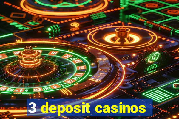 3 deposit casinos