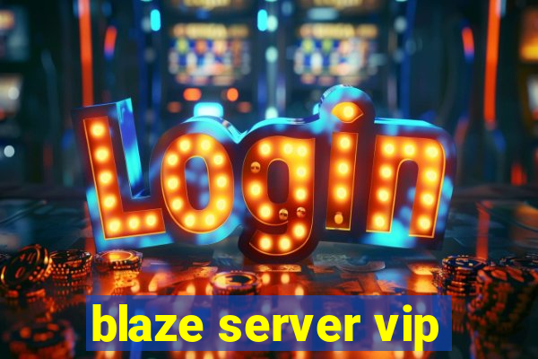 blaze server vip