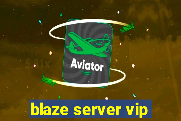 blaze server vip