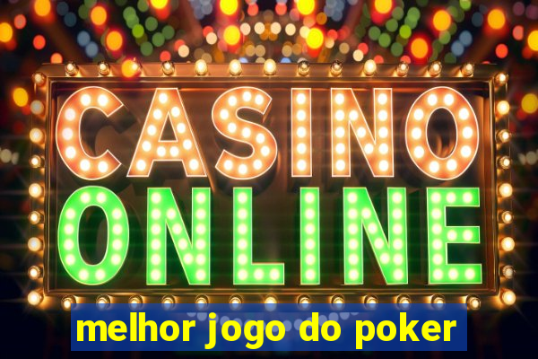 melhor jogo do poker