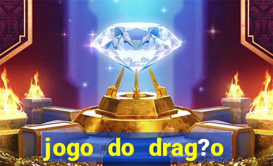 jogo do drag?o para ganhar dinheiro