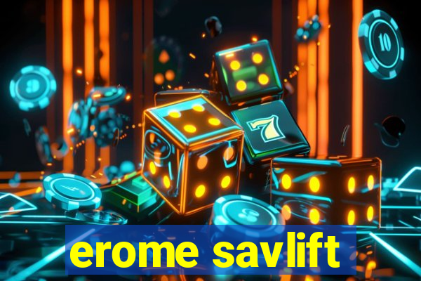 erome savlift