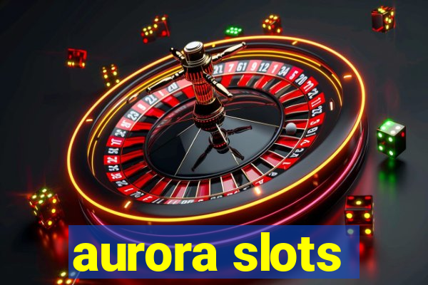 aurora slots