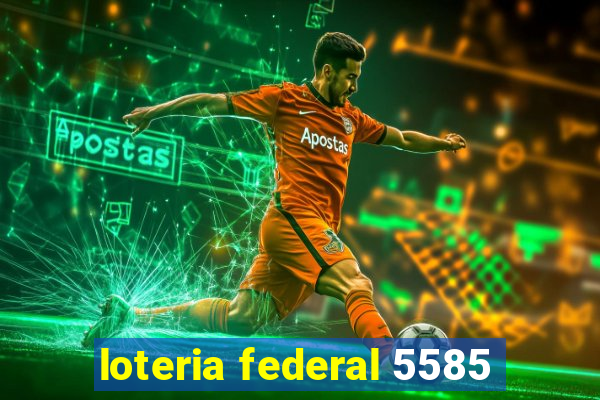 loteria federal 5585