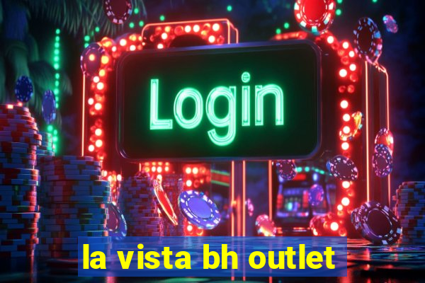 la vista bh outlet