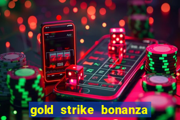 gold strike bonanza fortune play slot