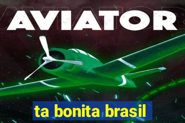 ta bonita brasil