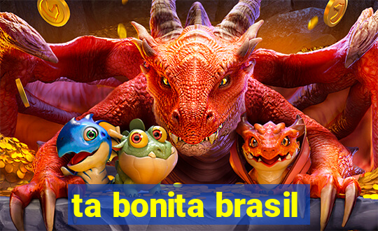 ta bonita brasil