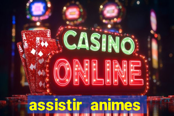 assistir animes online dublado