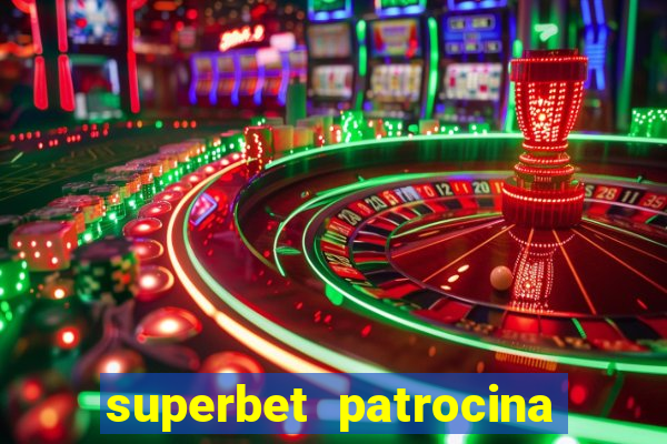 superbet patrocina quais times