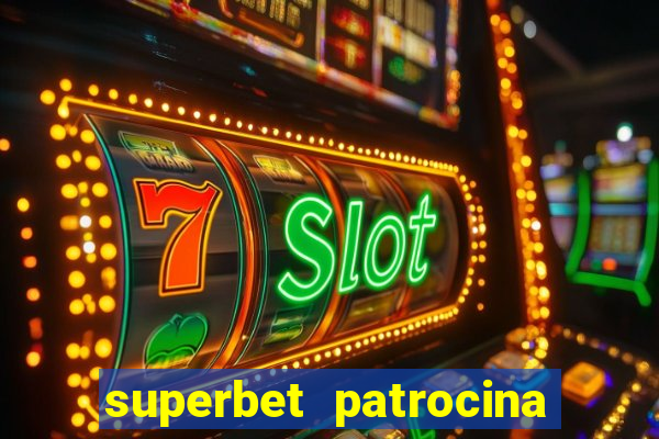 superbet patrocina quais times