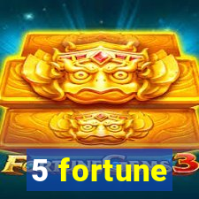 5 fortune